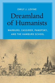 Dreamland Of Humanists Warburg By Levine Emily J