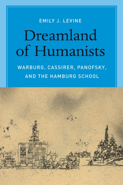 Dreamland Of Humanists Warburg By Levine Emily J