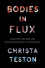 Bodies In Flux Scientific Methods For N By Teston, Christa