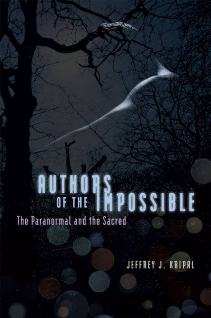 Authors Of The Impossible The P By Jeffrey J. Kripal