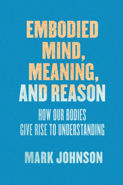 Embodied Mind Meaning & Reason