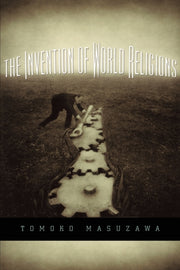 The Invention Of World Religions 8211 By Masuzawa Tomoko