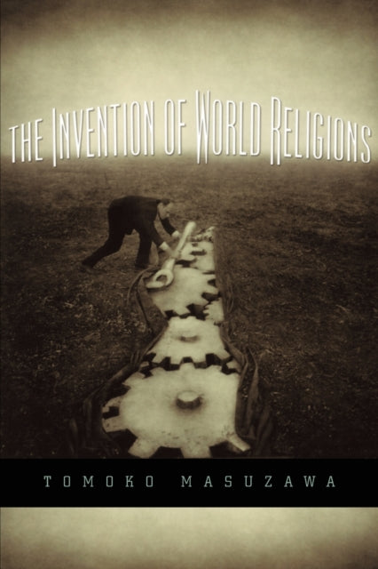 The Invention Of World Religions 8211 By Masuzawa Tomoko