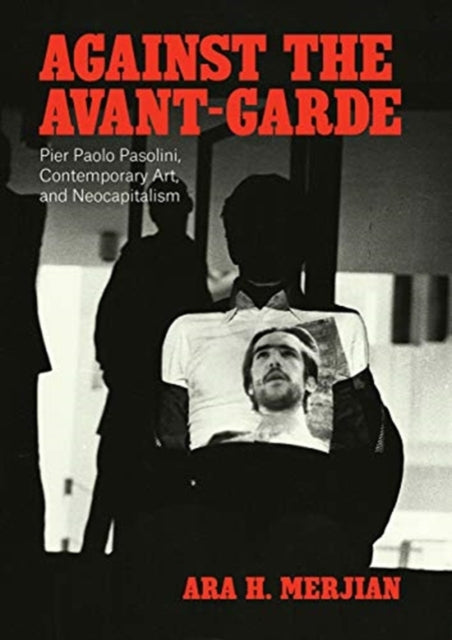 Against The Avant Garde Pier Paolo Paso By Merjian, Ara H.