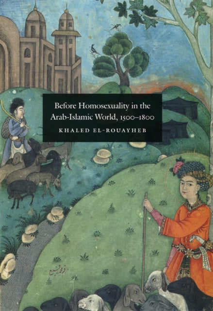 Before Homosexuality In The Arab Islami By Khaled El-rouayheb