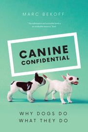 Canine Confidential Why Dogs Do What The