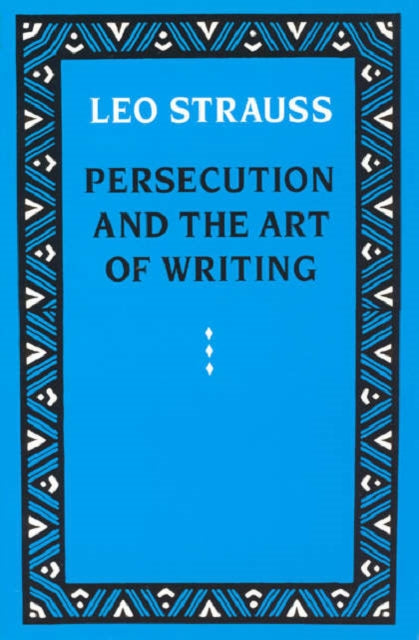 Persecution And The Art Of Writing By Strauss, Leo
