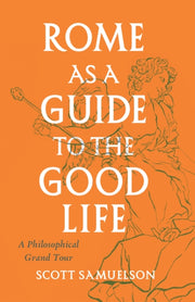 Rome As A Guide To The Good Life