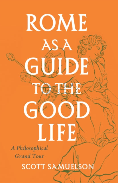 Rome As A Guide To The Good Life