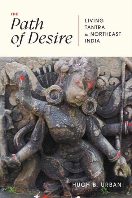 The Path Of Desire Living Tantra In Nor By Hugh B. Urban