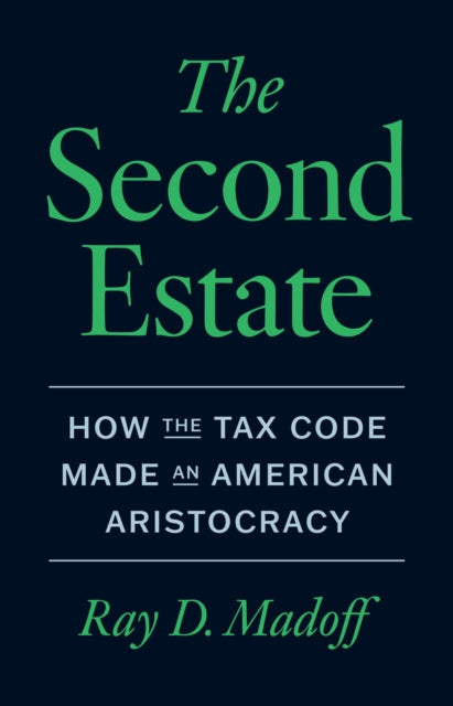Second Estate : How The Tax Code Made