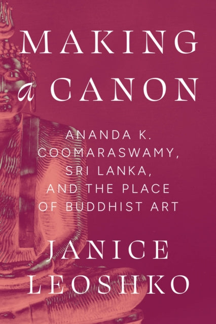 Making A Canon Ananda K. Coomaraswamy