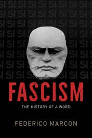 Fascism The History Of A Word By Marcon, Federico