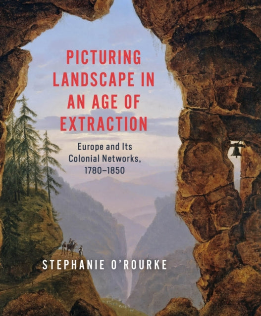 Picturing Landscape/an Age Of Extraction