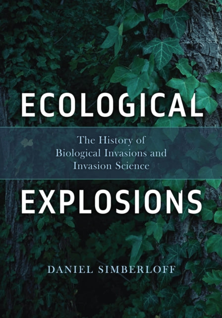 Ecological Explosions The History Of Bi By Simberloff, Daniel