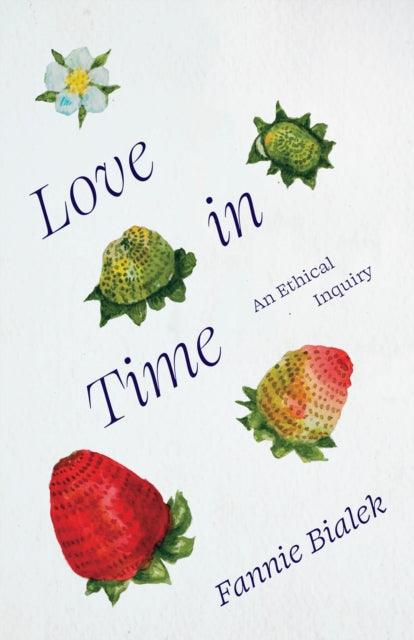 Love In Time An Ethical Inquiry