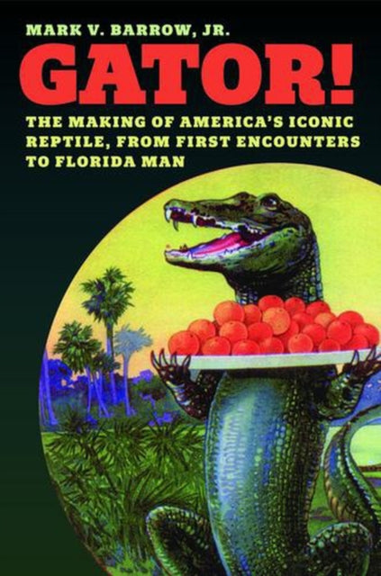 Gator! The Making Of Americas Iconic Re By Barrow, Mark V.