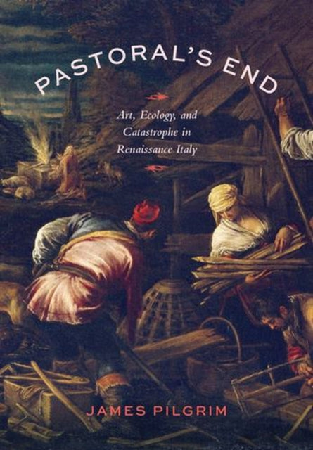Pastorals End Art Ecology And Catastr By Pilgrim, James