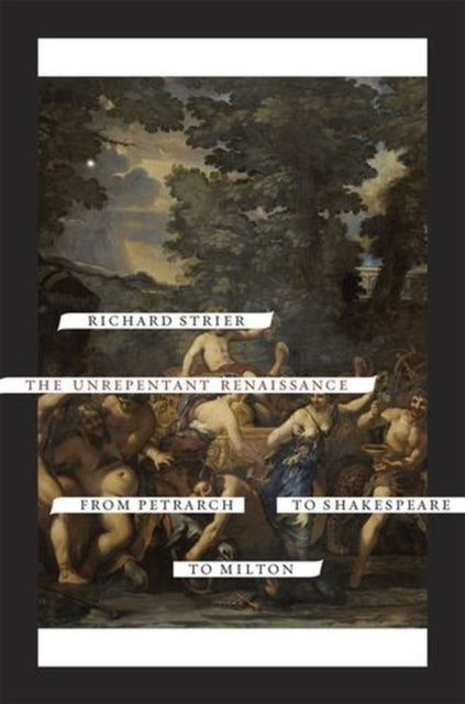 The Unrepentant Renaissance From Petrar By Richard Strier