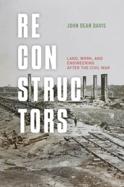 Reconstructors : Land Work And Engineeri By Davis, John Dean