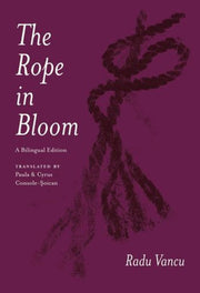 Rope In Bloom : A Bilingual Edition By Vancu, Radu