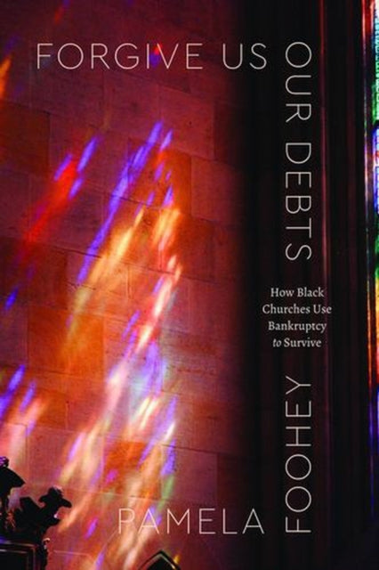 Forgive Us Our Debts : How Black Churche By Foohey, Pamela