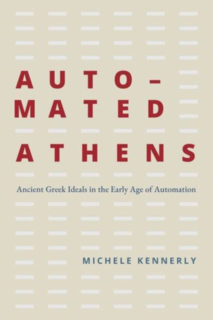 Automated Athens : Ancient Greek Ideals By Kennerly, Michele