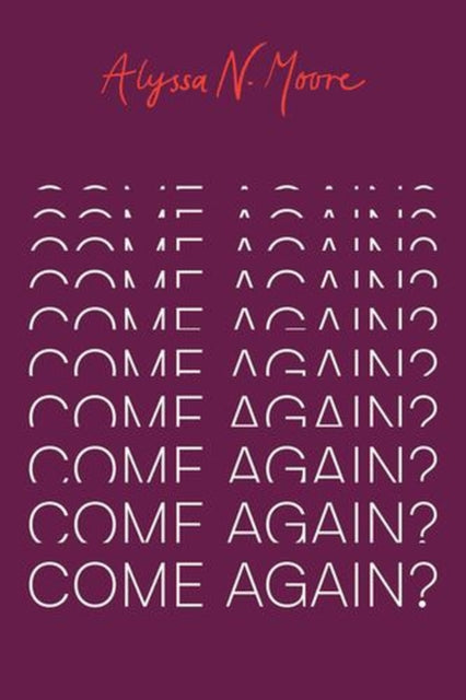 Come Again By Moore, Alyssa N.