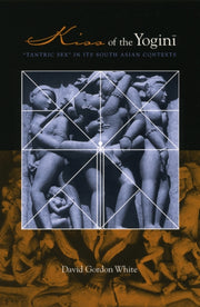 Kiss Of The Yogini By White, David Gordon