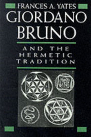 Giordano Bruno & The Hermetic Tradition By Yates, Frances A