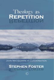 Theology As Repetition John Macquarrie By Foster, Stephen
