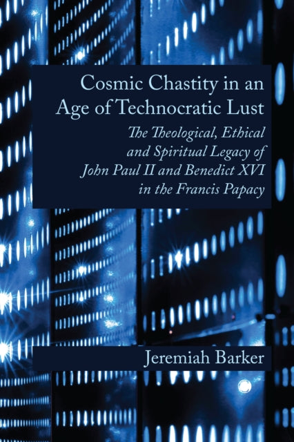 Cosmic Chastity In An Age Of Technocrati By Barker, Jeremiah