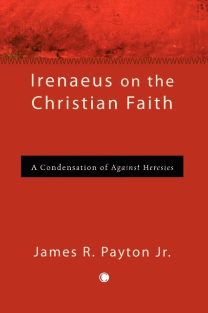 Irenaeus On The Christian Faith By Payton, James R., Jr