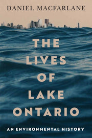 Lives Of Lake Ontario By Macfarlane, Daniel