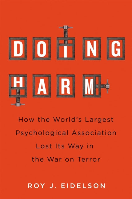 Doing Harm :how The World S Largest Psyc By Eidelson, Roy J.