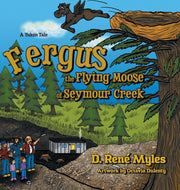 Fergus The Flying Moose Of Seymour Creek By Myles, D. Ren