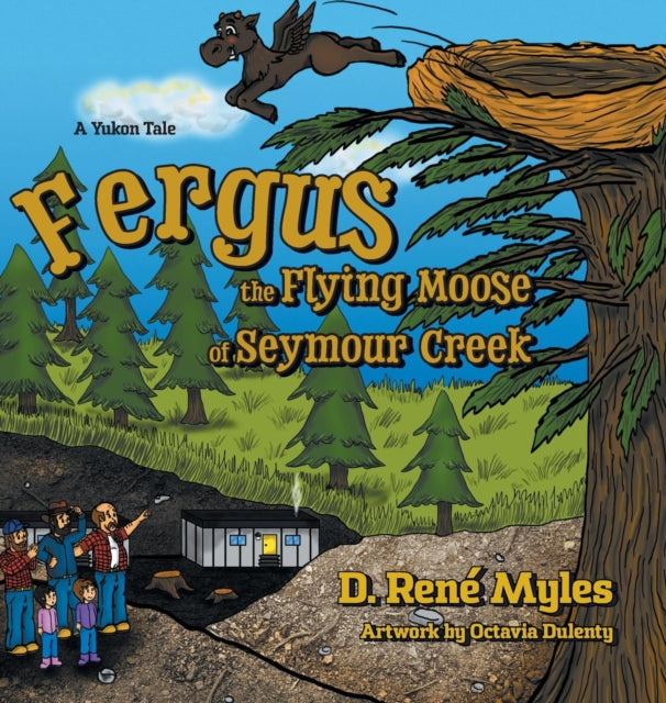 Fergus The Flying Moose Of Seymour Creek By Myles, D. Ren