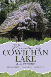 Memories Of Cowichan Lake: A Life At Gre By Green, Trevor