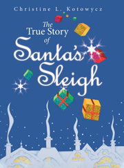 The True Story Of Santa's Sleigh By Kotowycz, Christine