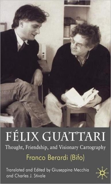 Felix Guattari: Thought, Friendship And
