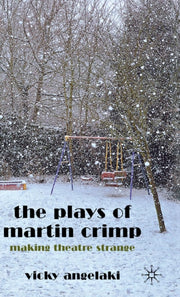The Plays Of Martin Crimp: Making Theatr By Angelaki, Vicky