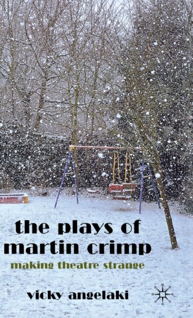 The Plays Of Martin Crimp: Making Theatr By Angelaki, Vicky