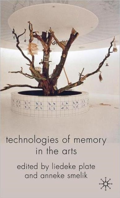 Technologies Of Memory In The Arts By Plate, Liedeke