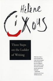 Three Steps On The Ladder Of Writing By Cixous, Helene