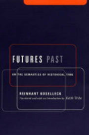 Futures Past On The Semantics Of Histor By Koselleck