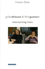 Gilles Deleuze & Felix Guattari By Dosse, F
