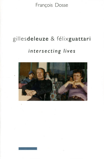 Gilles Deleuze & Felix Guattari By Dosse, F