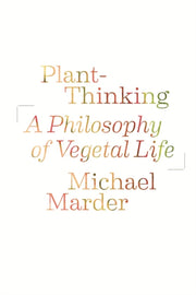 Plant Thinking A Philosophy Of Vegetal By Marder, Michael