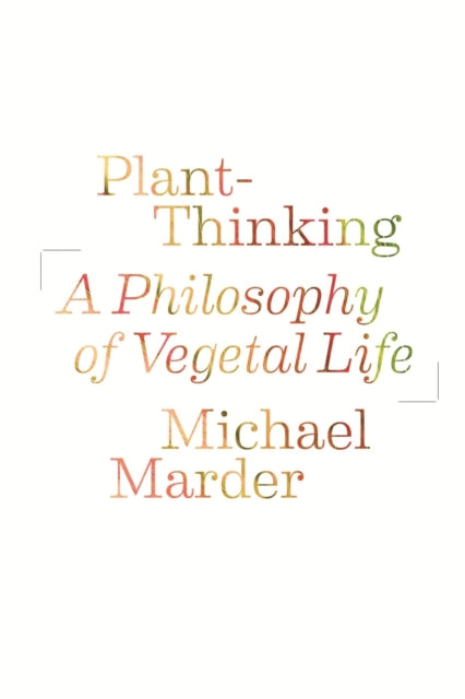 Plant Thinking A Philosophy Of Vegetal