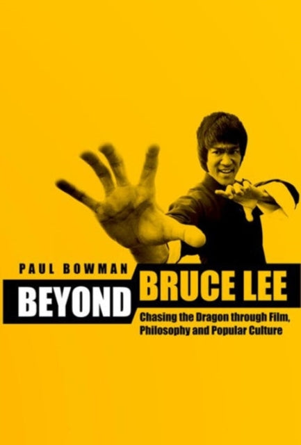 Beyond Bruce Lee Chasing The Dragon Thr By Bowman, Paul